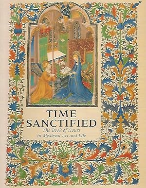 Time Sanctified: The Book of Hours in Medieval Art and Life