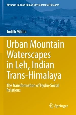 Bild des Verkufers fr Urban Mountain Waterscapes in Leh, Indian Trans-Himalaya : The Transformation of Hydro-Social Relations zum Verkauf von AHA-BUCH GmbH