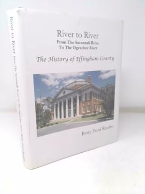 Bild des Verkufers fr River to River. From the Savannah River to the Ogeechee River. The History of Effingham County zum Verkauf von ThriftBooksVintage