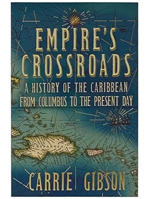 Imagen del vendedor de Empire's Crossroads: A History of the Caribbean from Columbus to the Present Day a la venta por Yesterday's Muse, ABAA, ILAB, IOBA