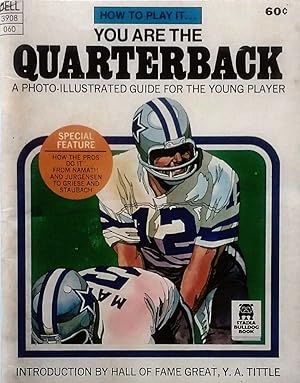 You Are The Quarterback: A Photo-Illustrated Guide for the Young Player