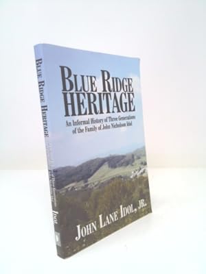 Bild des Verkufers fr Blue Ridge Heritage: An Informal History of Three Generations of the Family of John Nicholson Idol zum Verkauf von ThriftBooksVintage