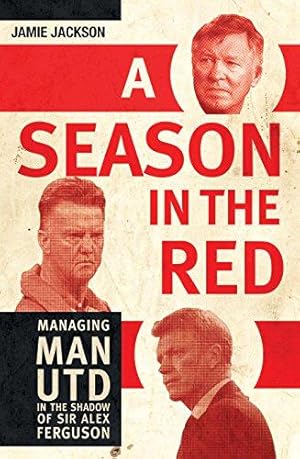 Seller image for A Season in the Red: Managing Man UTD in the shadow of Sir Alex Ferguson for sale by WeBuyBooks