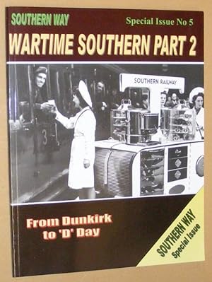 Southern Way Special Issue No. 5. Wartime Southern Part 2 : From Dunkirk to 'D'Day