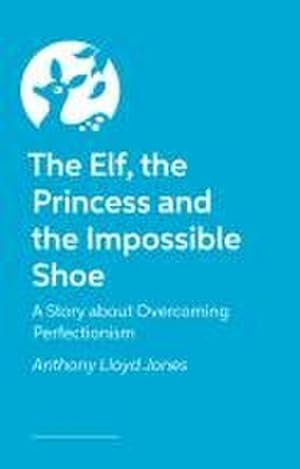 Bild des Verkufers fr The Elf, the Princess and the Impossible Shoe : A Story about Overcoming Perfectionism zum Verkauf von Smartbuy