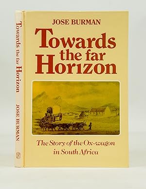 Towards the Far Horizon: The Story of the Ox-Wagon in South Africa