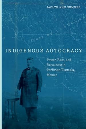 Seller image for Indigenous Autocracy : Power, Race, and Resources in Porfirian Tlaxcala, Mexico for sale by GreatBookPricesUK