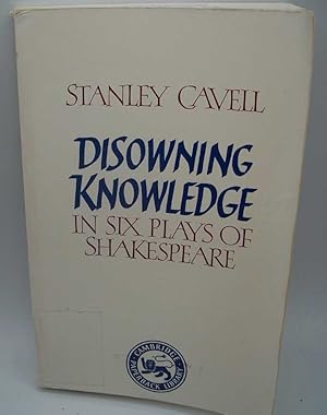 Disowning Knowledge in Six Plays of Shakespeare