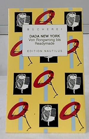 Dada New York : von Rongwrong bis Ready-made ; Texte und Bilder. hrsg. von Brigitte Pichon und Ka...