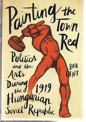 Painting the Town Red: Politics and the Arts During the 1919 Hungarian Soviet Republic