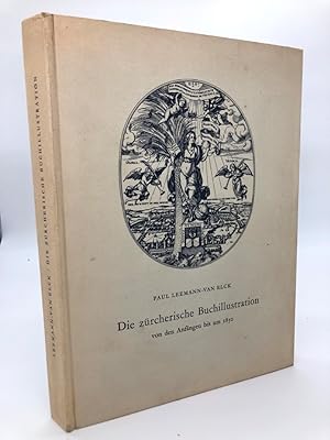 Image du vendeur pour Die zrcherische Buchillustration von den Anfngen bis um 1850. SELTENES EXEMPLAR einer rmisch nummerierten Teilauflage von 25 Exemplaren fr lebenslngliche Mitglieder der Schweizerischen Bibliophilen-Gesellschaft, Hier Nr. XVII. mis en vente par Antiquariat an der Linie 3