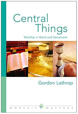 Bild des Verkufers fr Central Things: Worship in Word and Sacrament (Worship Matters) zum Verkauf von WeBuyBooks