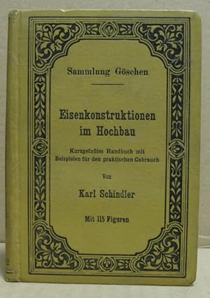 Eisenkonstruktionen im Hochbau. Kurzgefaßtes Handbuch in Beispielen für den praktischen Gebrauch....