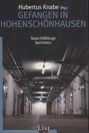 Gefangen in Hohenschönhausen : Stasi-Häftlinge berichten. Hubertus Knabe (Hg.). Unter Mitarb. von...