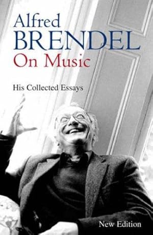 Bild des Verkufers fr Alfred Brendel on Music: His Collected Essays zum Verkauf von WeBuyBooks