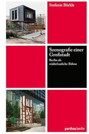 Szenografie einer Großstadt: Berlin als städtebauliche Bühne Berlin als städtebauliche Bühne