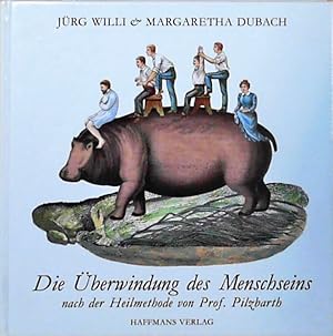 Die Überwindung des Menschseins nach der Heilmethode von Prof. Pilzbarth von Jürg Wille und Marga...