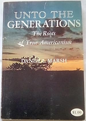 Seller image for Unto the Generations: The Roots of True Americanism for sale by P Peterson Bookseller