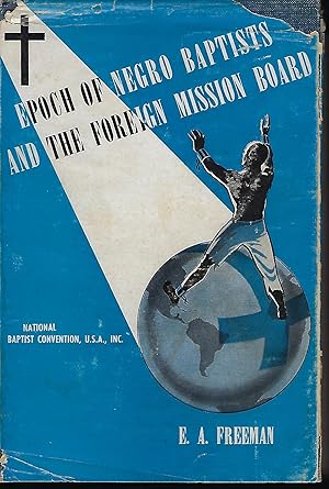 THE EPOCH OF NEGRO BAPTISTS AND THE FOREIGN MISSION BOARD. NATIONAL BAPTIST CONVENTION, U.S.A., INC