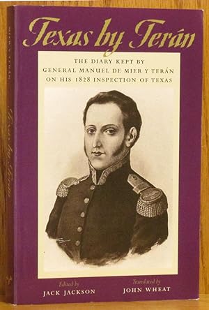 Texas by Teran: The Diary Kept by General Manuel de Mier Y Teran on His 1828 Inspection of Texas