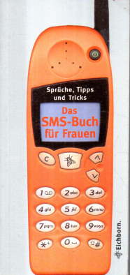 Das SMS-Buch für Frauen. Sprüche, Tipps und Tricks.