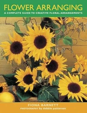 Bild des Verkufers fr Flower Arranging: A Complete Guide to Creative Floral Arrangements zum Verkauf von WeBuyBooks