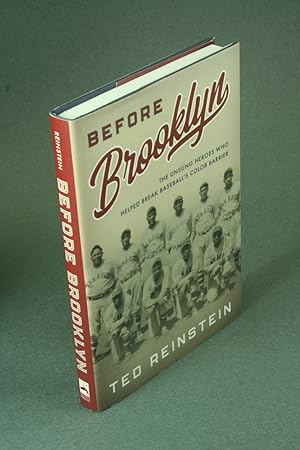Bild des Verkufers fr Before Brooklyn: the unsung heroes who helped break baseball's color barrier. zum Verkauf von Steven Wolfe Books