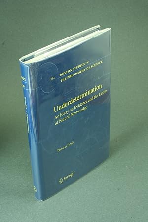 Seller image for Underdetermination: an essay on evidence and the limits of natural knowledge. for sale by Steven Wolfe Books