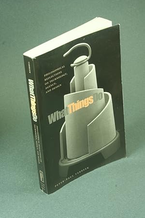 Seller image for What things do: Philosophical reflections on technology, agency, and design. Translated from the Dutch by Robert P. Crease for sale by Steven Wolfe Books