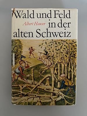 Wald und Feld in der alten Schweiz : Beiträge zur schweizerischen Agrar- und Forstgeschichte.