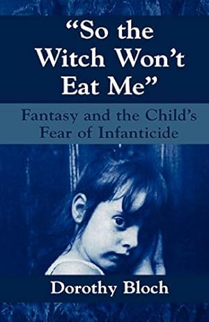 Bild des Verkufers fr So the Witch Won't Eat Me: Fantasy and the Child's Fear of Infanticide (Master Work) zum Verkauf von WeBuyBooks