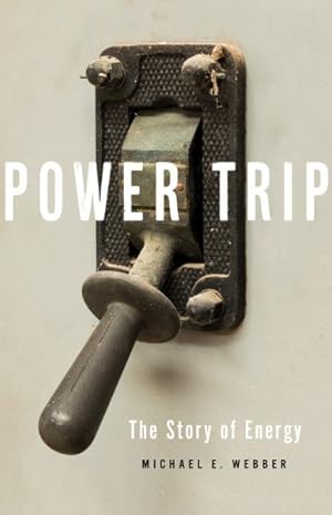 Bild des Verkufers fr Power Trip : The Story of Energy zum Verkauf von GreatBookPrices