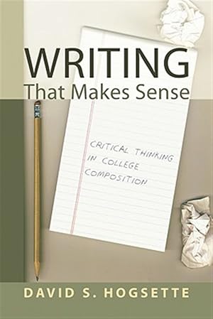 Bild des Verkufers fr Writing That Makes Sense : Critical Thinking in College Composition zum Verkauf von GreatBookPrices