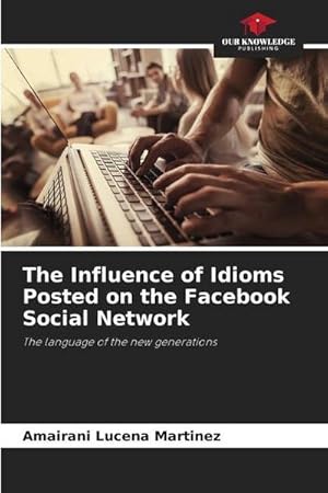 Image du vendeur pour The Influence of Idioms Posted on the Facebook Social Network : The language of the new generations mis en vente par AHA-BUCH GmbH