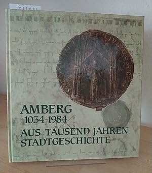 Bild des Verkufers fr Amberg 1034 - 1984, aus tausend Jahren Stadtgeschichte. Ausstellung des Staatsarchivs Amberg und der Stadt Amberg in den Rathausslen zu Amberg aus Anlass der 950-Jahrfeier der Stadt Amberg, 7. - 29. Juli 1984. [Katalog: Karl-Otto Ambronn, Achim Fuchs, Heinrich Wanderwitz]. (= Ausstellungskataloge der staatlichen Archive Bayerns, Nr. 18). zum Verkauf von Antiquariat Kretzer