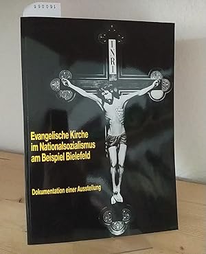 Evangelische Kirche im Nationalsozialismus am Beispiel Bielefeld. Dokumentation einer Ausstellung...