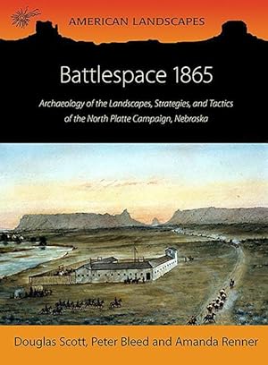 Bild des Verkufers fr Battlespace 1865: Archaeology of the Landscapes, Strategies, and Tactics of the North Platte Campaign, Nebraska zum Verkauf von moluna