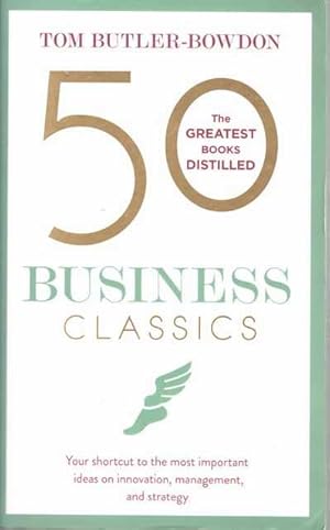 50 Business Classics - Your Shortcut to the most important ideas on innovation, management and St...