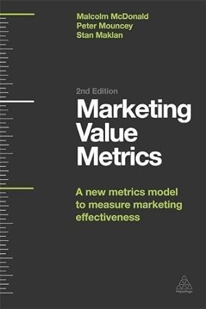 Imagen del vendedor de Marketing Value Metrics: A New Metrics Model to Measure Marketing Effectiveness a la venta por WeBuyBooks