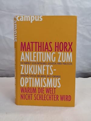 Anleitung zum Zukunfts-Optimismus. Warum die Welt nicht schlechter wird.