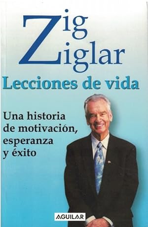Zig Ziglar: Lecciones de vida. Una historia de motivación, esperanza y éxito. [Título original: Z...