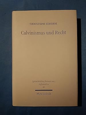 Calvinismus und Recht : weltanschaulich-konfessionelle Aspekte im Werk reformierter Juristen in d...