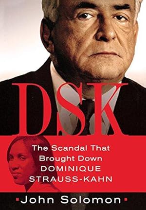 Seller image for DSK: Anatomy of a Scandal: The Scandal That Brought Down Dominique Strauss-Kahn for sale by WeBuyBooks