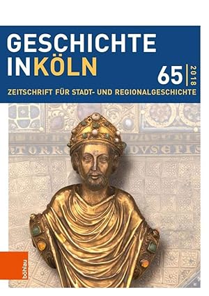 Geschichte in Köln 65 (2018): Zeitschrift für Stadt- und Regionalgeschichte (Geschichte in Köln: ...