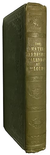 The Amateur Gardener's Calendar: being a monthly guide as to what should be avoided, as well as w...