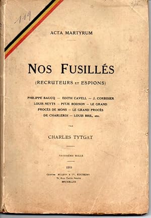 Acta martyrum. Nos fusillés (recruteurs et espions). Philippe Baucq, Edith Cavell, J. Corbisier, ...