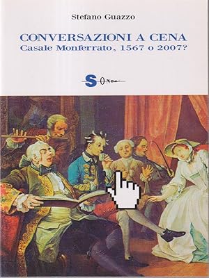 Seller image for Conversazioni a cena. Casale Monferrato, 1567 o 2007? for sale by Librodifaccia
