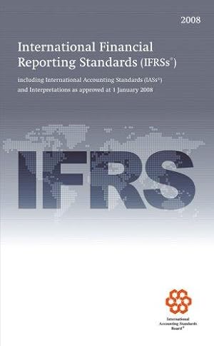 Seller image for International Financial Reporting Standards IFRS 2008: including International Accounting Standards (IASs) and Interpretations as approved at 1 January 2008 for sale by WeBuyBooks