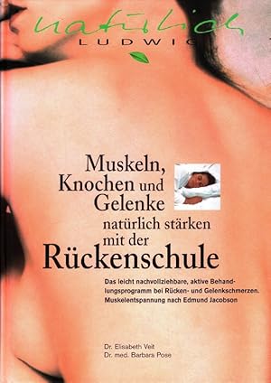 Muskeln, Knochen und Gelenke natürlich stärken mit der Rückenschule Das leicht nachvollziehbare, ...