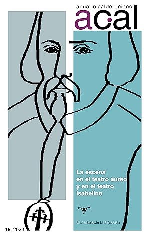 Anuario calderoniano 16 (2023) : la escena en el teatro áureo y en el teatro isabelino / coordina...